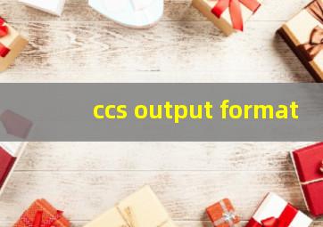 ccs output format